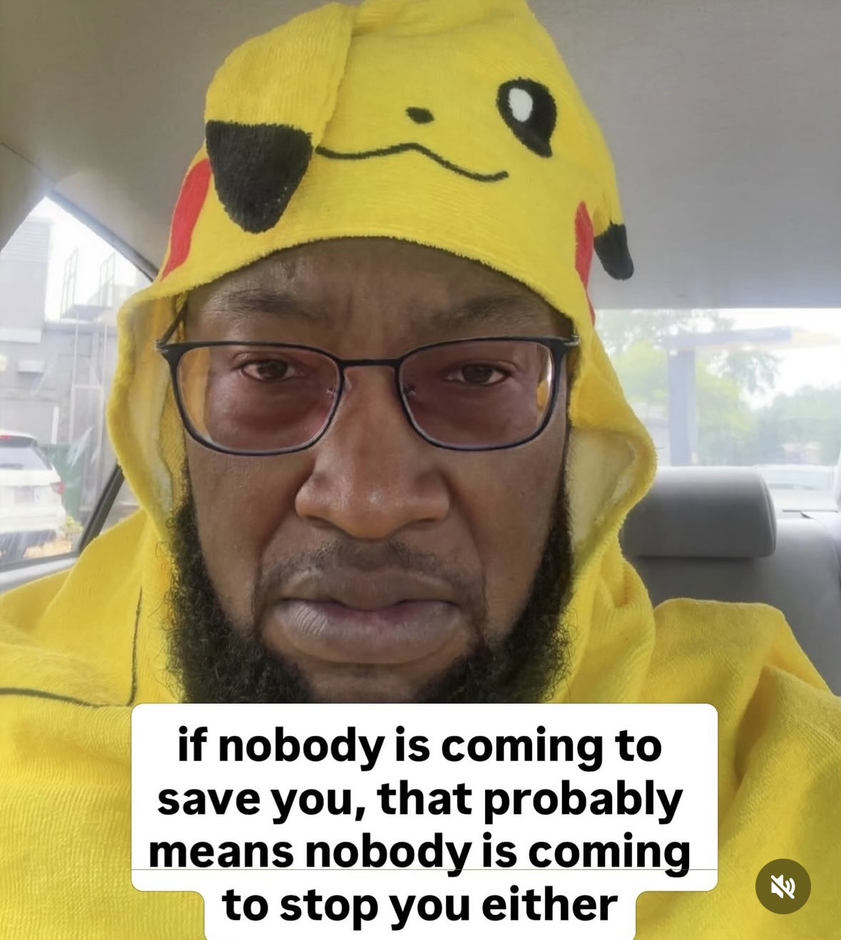 if nobody is coming to save you, that probably means nobody is coming to stop you either